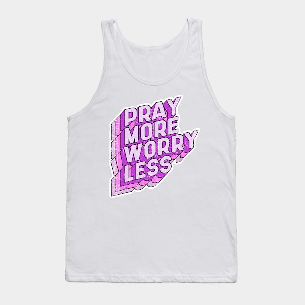 Pray more Worry less Tank Top by aaallsmiles